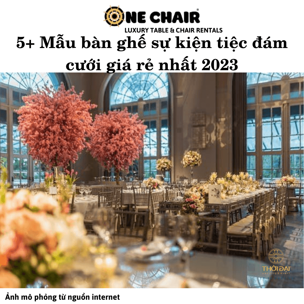 5+ Mẫu bàn ghế sự kiện tiệc đám cưới giá rẻ nhất 2023