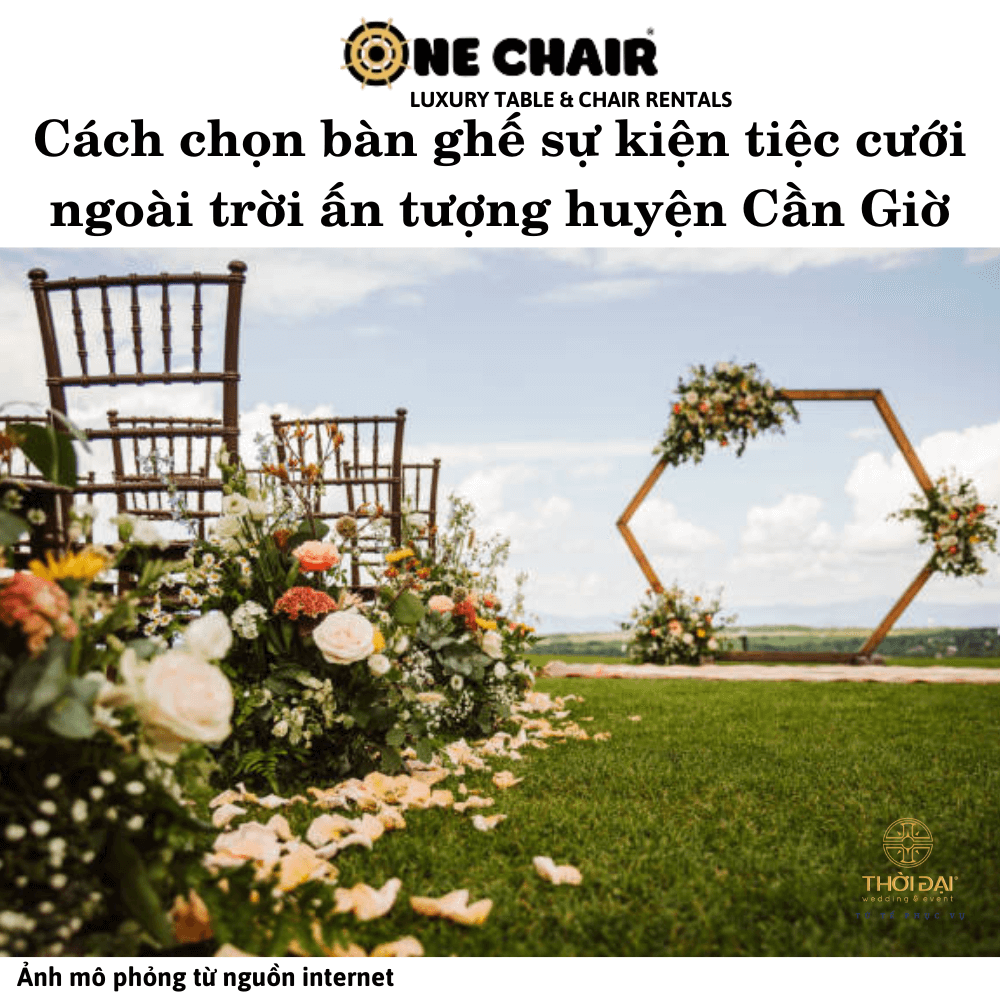 Cách chọn bàn ghế sự kiện tiệc cưới ngoài trời ấn tượng huyện Cần Giờ