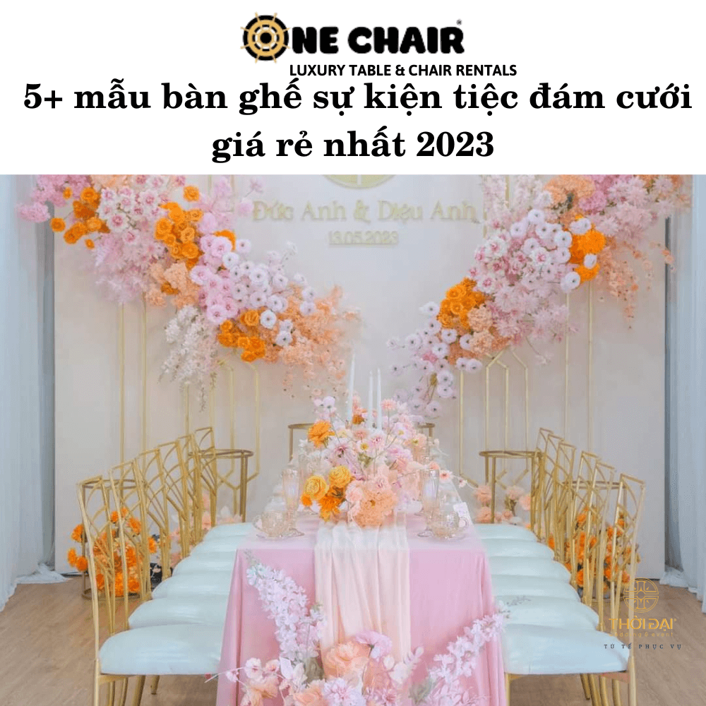 5+ Mẫu bàn ghế sự kiện tiệc đám cưới giá rẻ nhất 2023