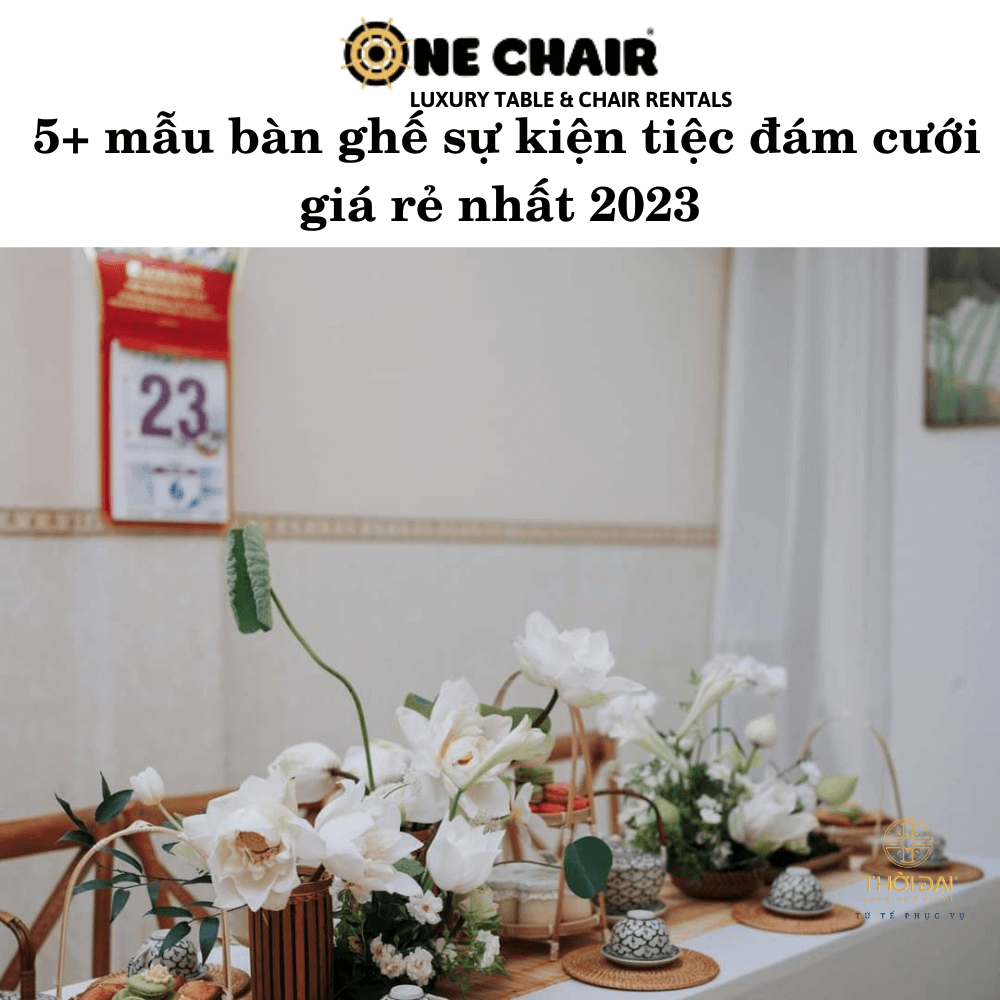 5+ Mẫu bàn ghế sự kiện tiệc đám cưới giá rẻ nhất 2023
