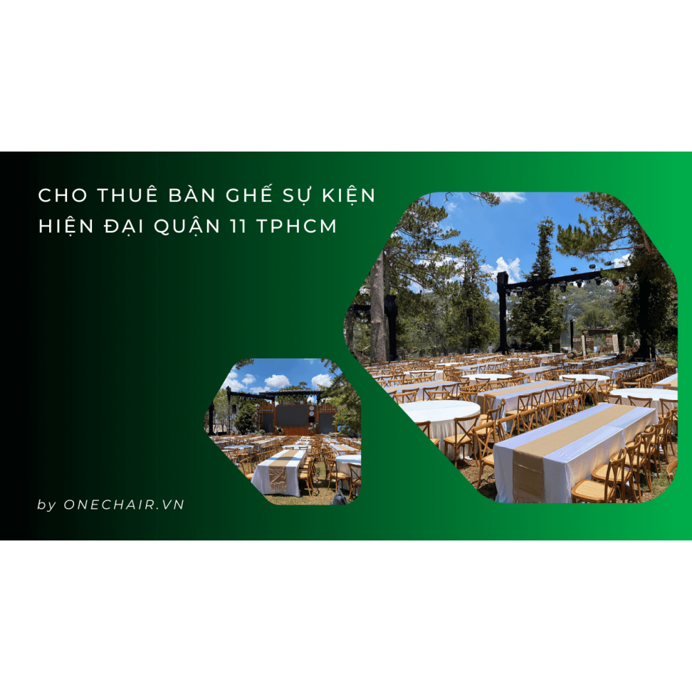 Cho Thuê Bàn Ghế Sự Kiện Hiện Đại Quận 11 TPHCM