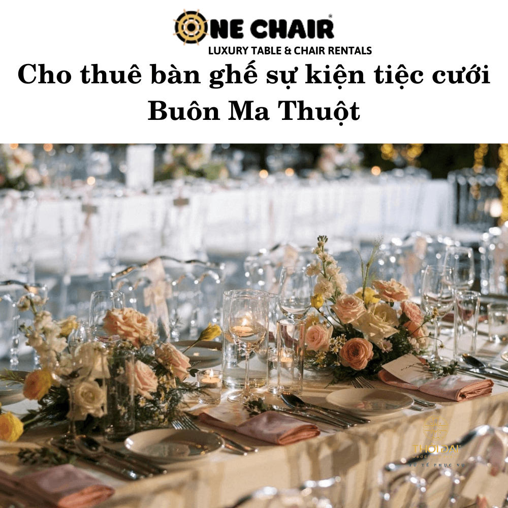 Cho thuê bàn ghế sự kiện tiệc cưới Buôn Ma Thuột