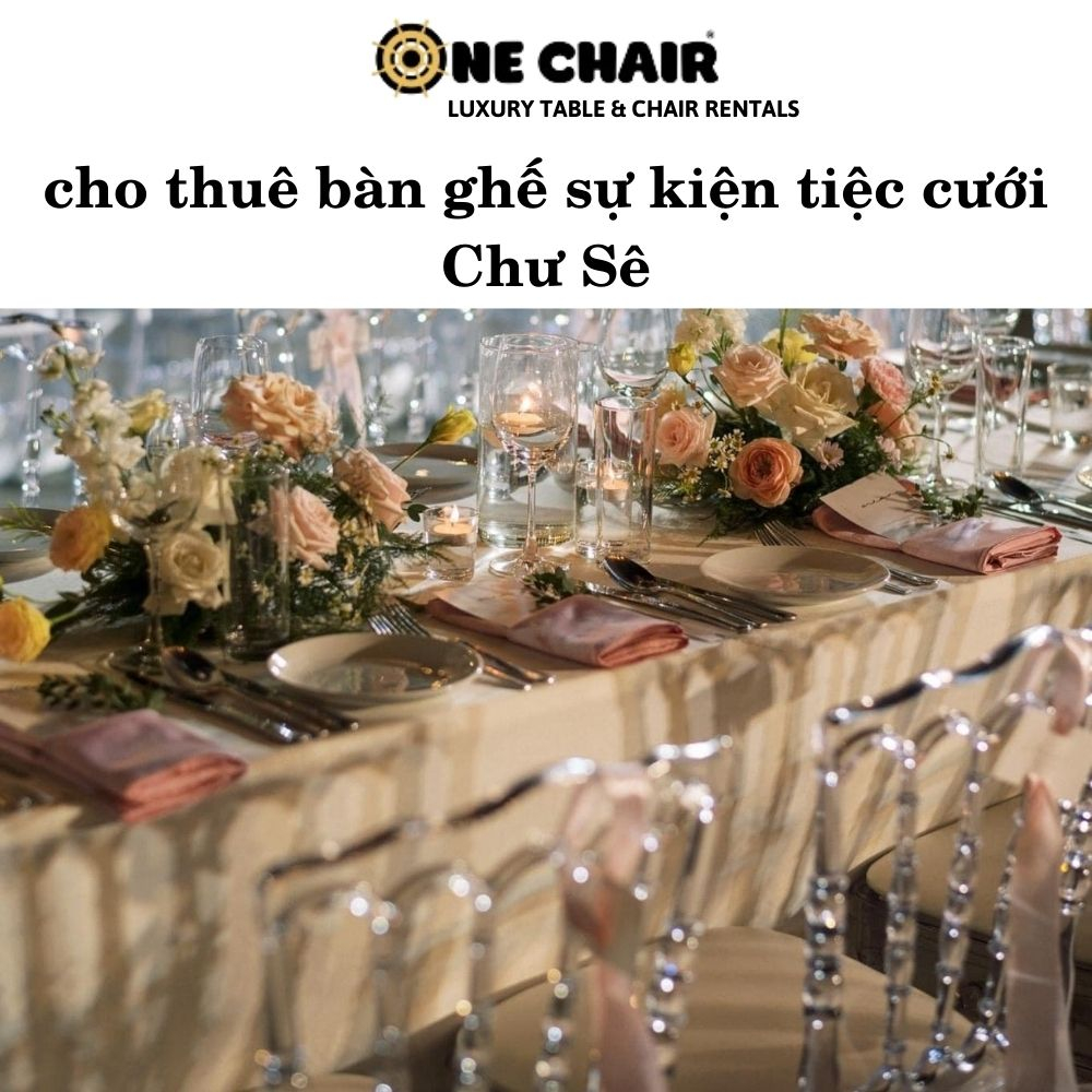 cho thuê bàn ghế sự kiện tiệc cưới Chư Sê