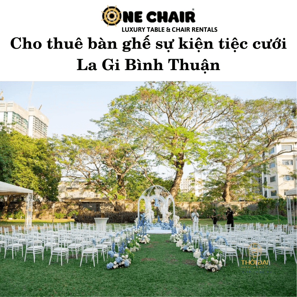Cho thuê bàn ghế sự kiện tiệc cưới La Gi Bình Thuận