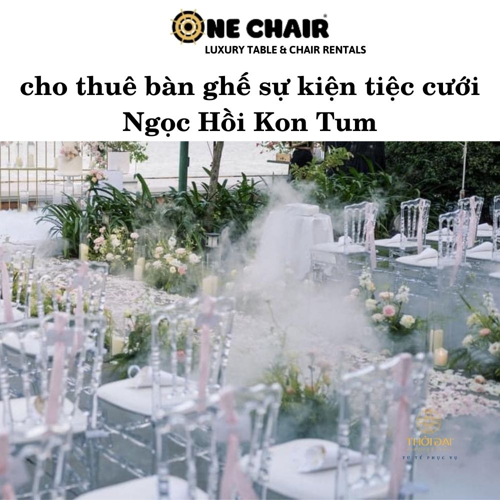 cho thuê bàn ghế sự kiện tiệc cưới Ngọc Hồi Kon Tum
