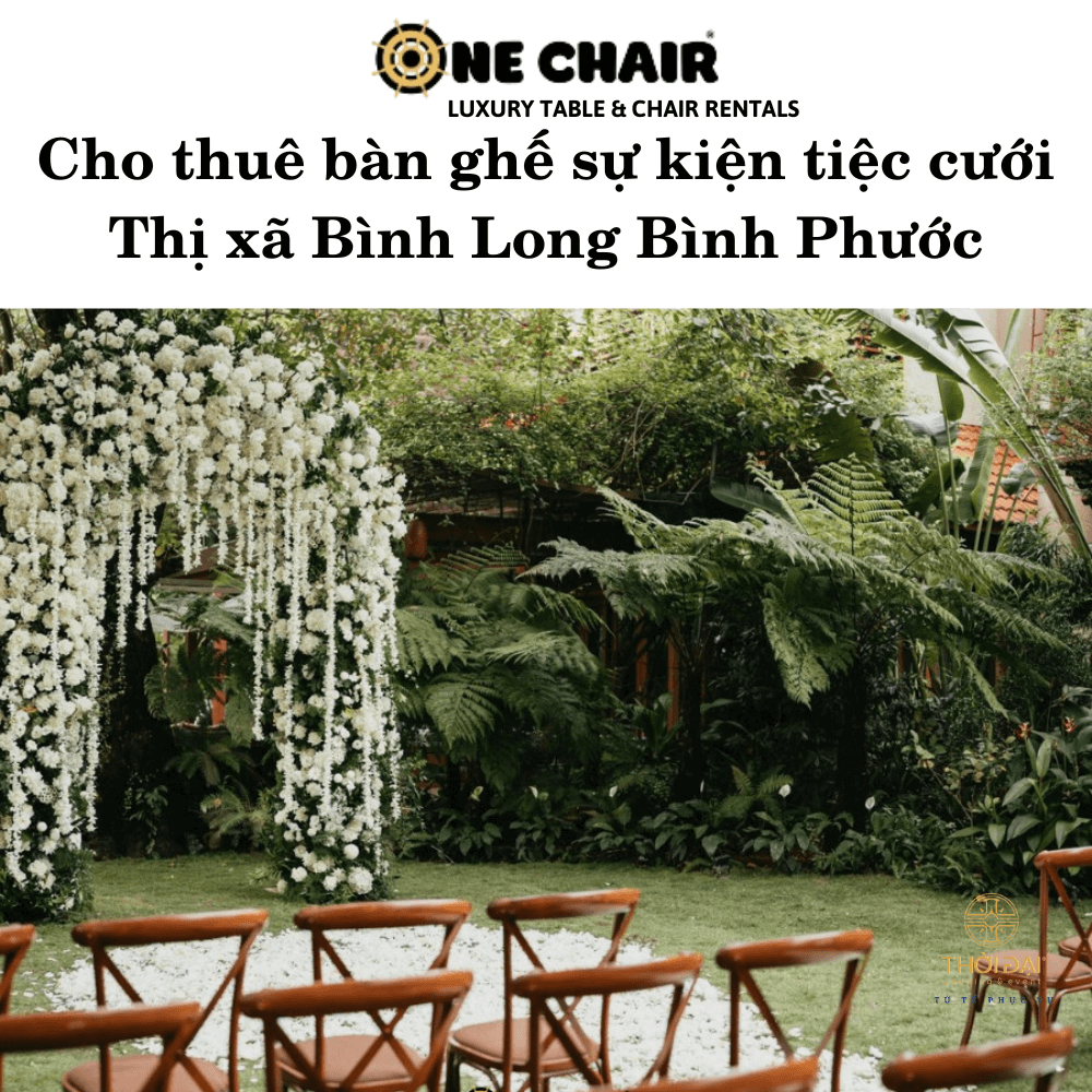 Cho thuê bàn ghế sự kiện tiệc cưới Thị xã Bình Long Bình Phước