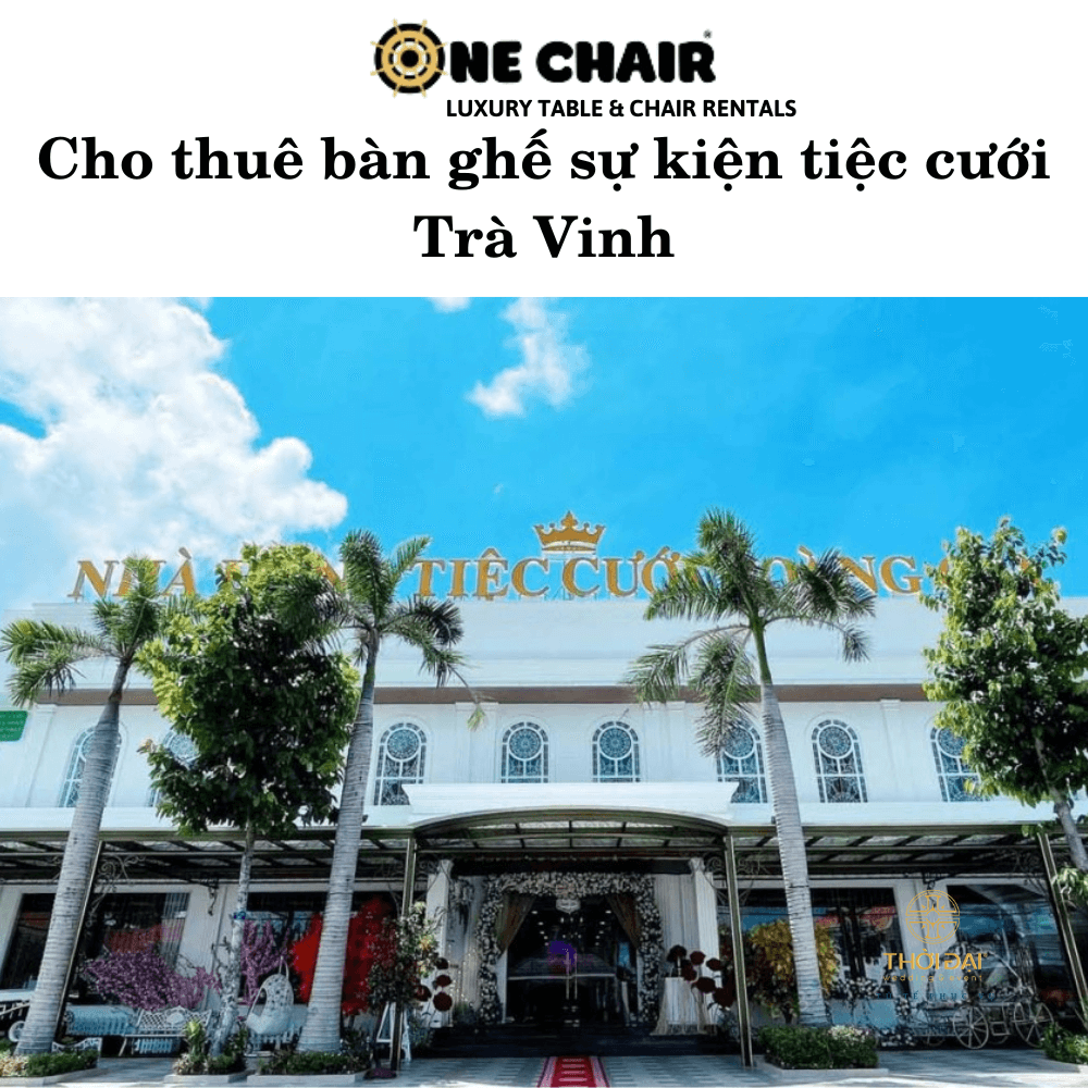 Cho thuê bàn ghế sự kiện tiệc cưới Trà Vinh