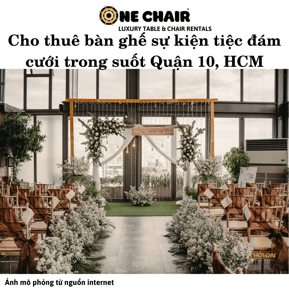 Cho thuê bàn ghế sự kiện tiệc đám cưới trong suốt Quận 10, HCM