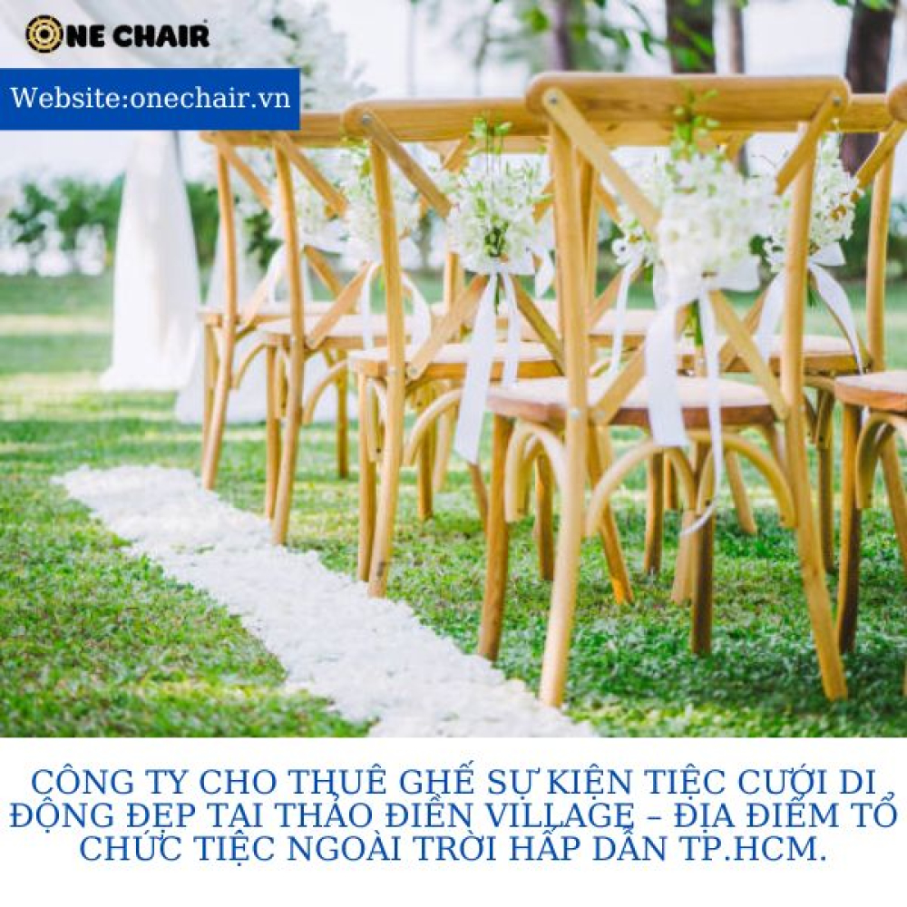 Công ty cho thuê ghế sự kiện tiệc cưới di động đẹp tại Thảo Điền Village – Địa điểm tổ chức tiệc ngoài trời hấp dẫn TP.HCM.