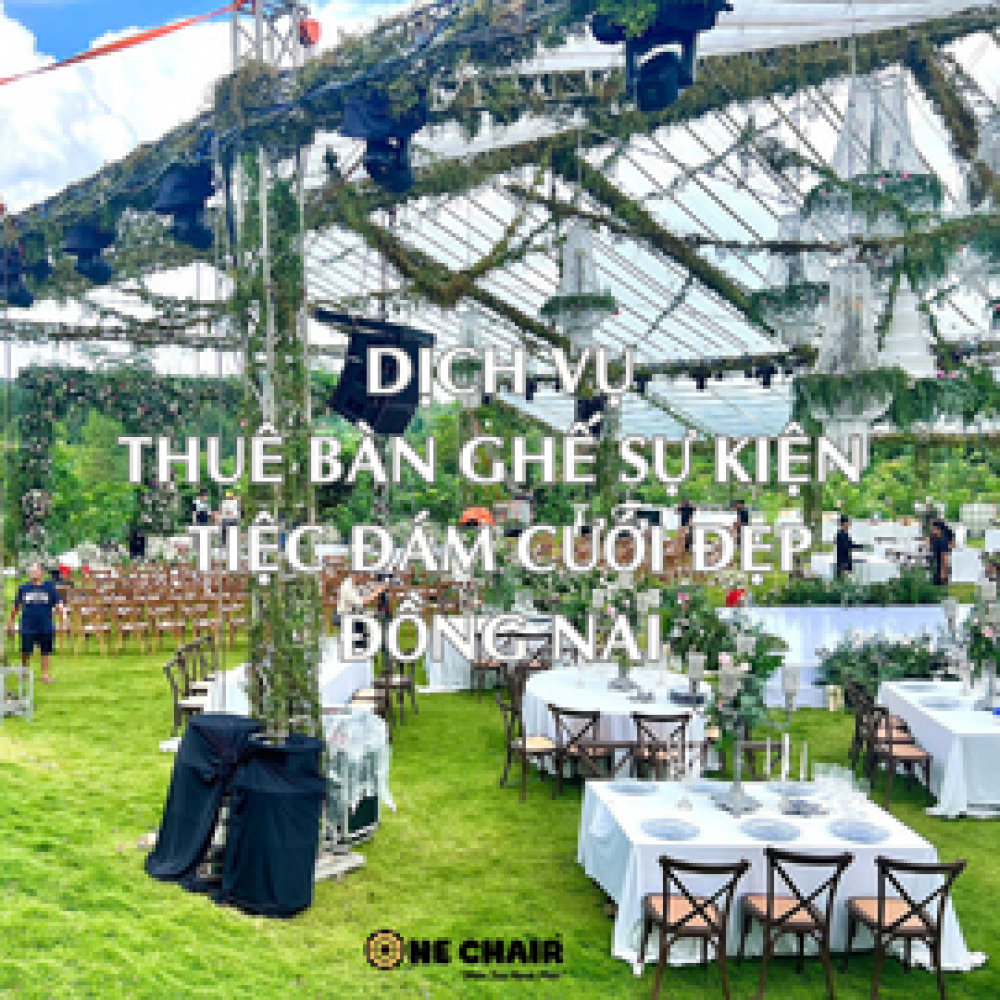 Dịch Vụ Cho Thuê Bàn Ghế Sự Kiện Tiệc Đám Cưới Đẹp, Hiện Đại Tại Đồng Nai