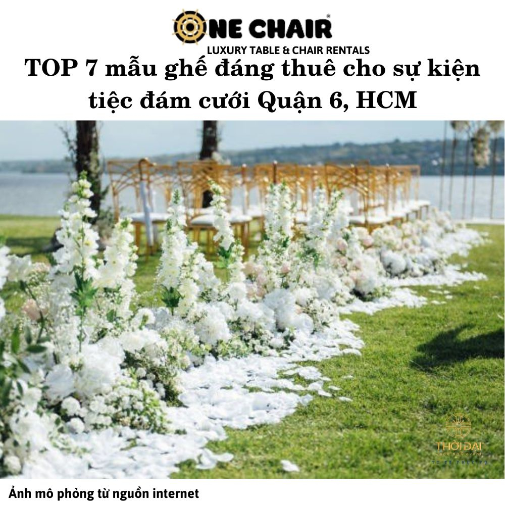 TOP 7 mẫu ghế đáng thuê cho sự kiện tiệc đám cưới Quận 6, HCM