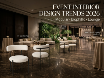 Xu Hướng Nội Thất Sự Kiện 2026: Modular, Biophilic Và Lounge Zone Đang Định Hình Ngành Event Cao Cấp