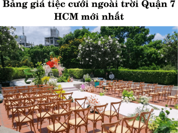 Bảng giá tiệc cưới ngoài trời Quận 7 HCM mới nhất