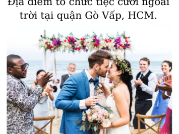 Địa điểm tổ chức tiệc cưới ngoài trời tại quận Gò Vấp, HCM.