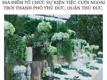 ĐỊA ĐIỂM TỔ CHỨC SỰ KIỆN TIỆC CƯỚI NGOÀI TRỜI THÀNH PHỐ THỦ ĐỨC, QUẬN THỦ ĐỨC.