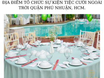ĐỊA ĐIỂM TỔ CHỨC SỰ KIỆN TIỆC CƯỚI NGOÀI TRỜI QUẬN PHÚ NHUẬN, HCM.