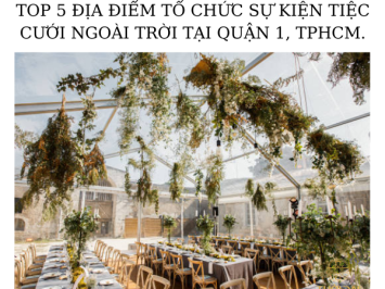 TOP 5 ĐỊA ĐIỂM TỔ CHỨC SỰ KIỆN TIỆC CƯỚI NGOÀI TRỜI TẠI QUẬN 1, TPHCM.