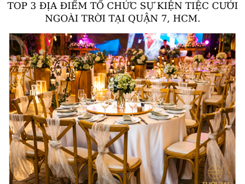 TOP 3 ĐỊA ĐIỂM TỔ CHỨC SỰ KIỆN TIỆC CƯỚI NGOÀI TRỜI TẠI QUẬN 7, HCM.