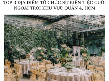 TOP 3 ĐỊA ĐIỂM TỔ CHỨC SỰ KIỆN TIỆC CƯỚI NGOÀI TRỜI KHU VỰC QUẬN 4, HCM.