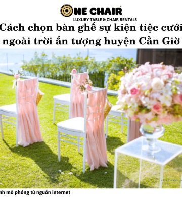 Cách chọn bàn ghế sự kiện tiệc cưới ngoài trời ấn tượng huyện Cần Giờ