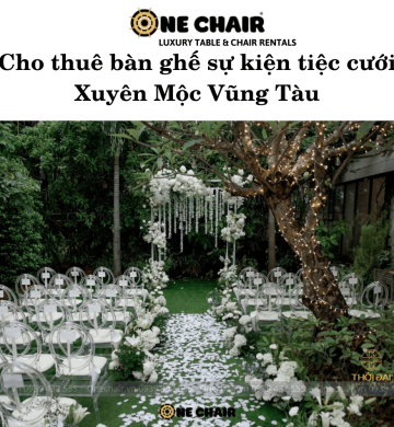 Cho thuê bàn ghế sự kiện tiệc cưới Xuyên Mộc Vũng Tàu